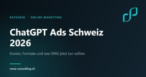 ChatGPT Ads Schweiz 2026 – Werbung in ChatGPT für Schweizer KMU, Nova Consulting Gossau SG