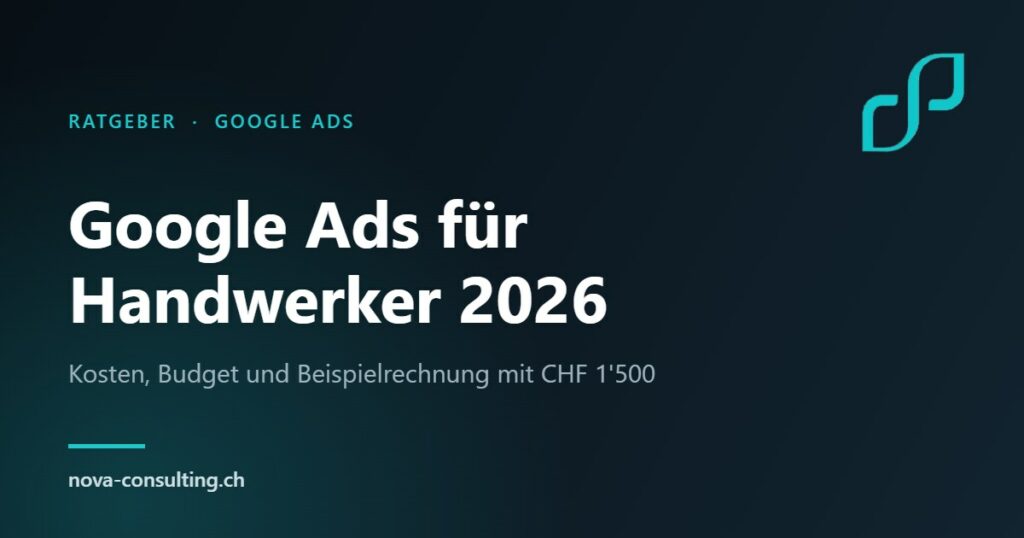 Google Ads für Handwerker 2026 – Kosten und Budget für Handwerksbetriebe, Nova Consulting Gossau SG