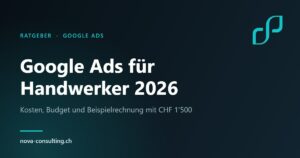Google Ads für Handwerker 2026 – Kosten und Budget für Handwerksbetriebe, Nova Consulting Gossau SG