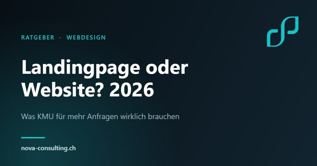 Landingpage oder Website 2026 – was Schweizer KMU für mehr Anfragen brauchen, Nova Consulting Gossau SG