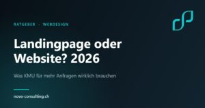 Landingpage oder Website 2026 – was Schweizer KMU für mehr Anfragen brauchen, Nova Consulting Gossau SG