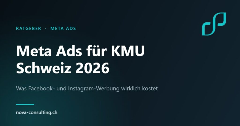 Meta Ads Kosten Schweiz 2026 – Facebook- und Instagram-Werbung für KMU, Nova Consulting Gossau SG
